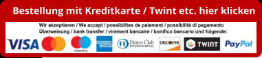 Bestellung mit Kreditkarte / Twint etc. hier klicken