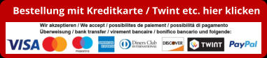 Bestellung mit Kreditkarte / Twint etc. hier klicken