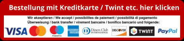 Bestellung mit Kreditkarte / Twint etc. hier klicken